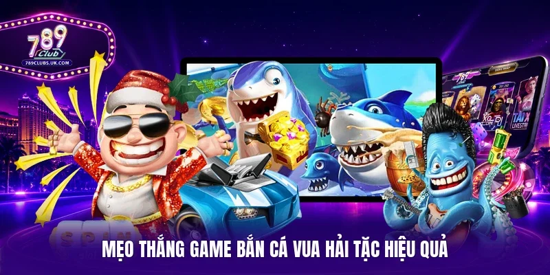 Mẹo thắng game bắn cá Vua Hải Tặc hiệu quả