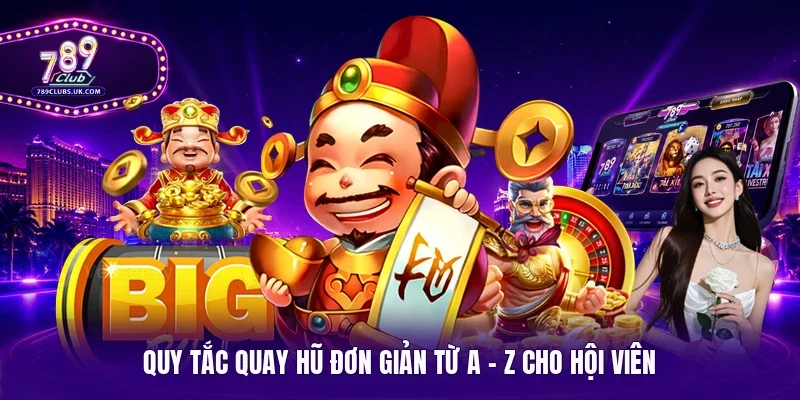 Quy tắc quay hũ đơn giản từ A - Z cho hội viên